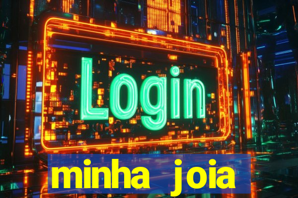 minha joia significado minha joia giria